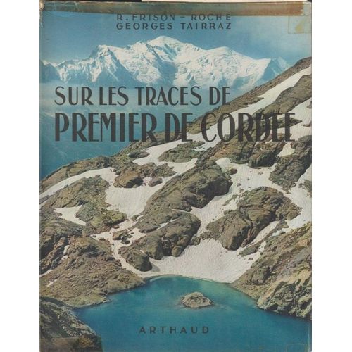 Georges Tairraz - Roger Frison-Roche - Sur Le Traces De Premier De Corde - 59 Heliogravures - 22 Clichs Kodachromes - Arthaud 1952 - Jaquette Plus Rhodod 96 Pages -