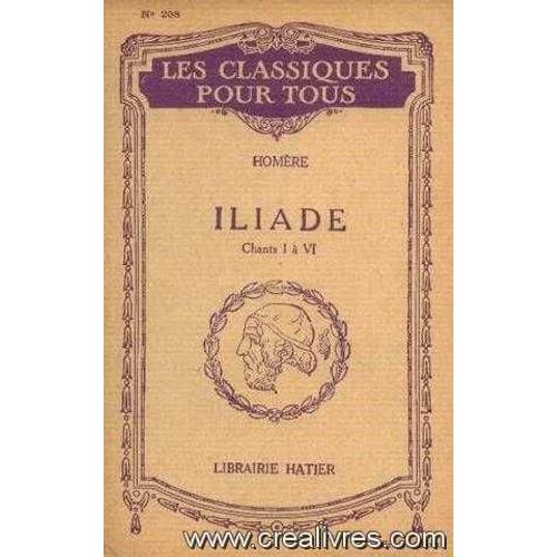 Homre.  Iliade Chant I  Vi, Rsum Et Extraits Des Chants Ii  V   de Georgin Ch.