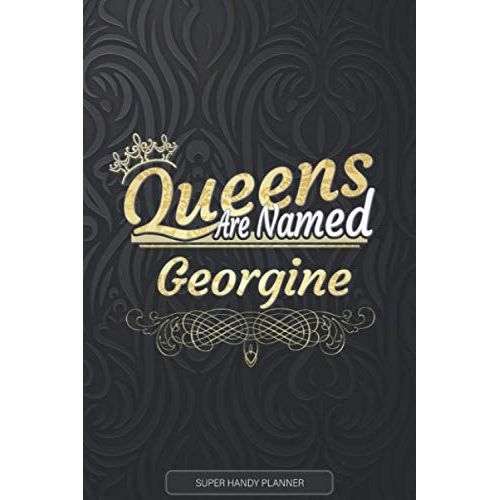 Georgine: Queens Are Named Georgine - Georgine Name Custom Gift Planner Calendar Notebook Journal   de Planners, Jennie's  Format Broch 
