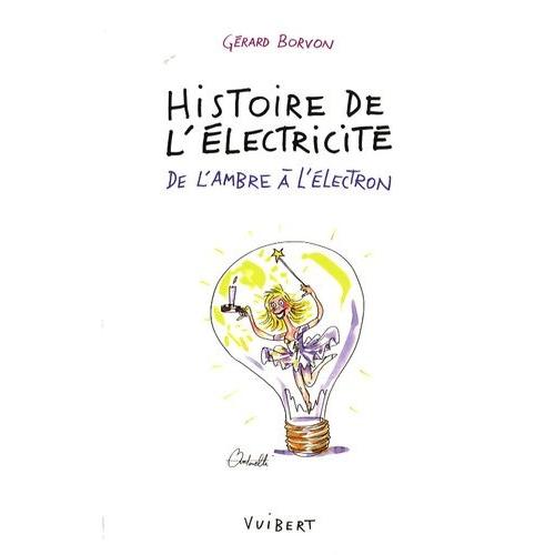 Histoire De L'lectricit - De L'ambre  L'lectron   de Borvon Grard  Format Broch 