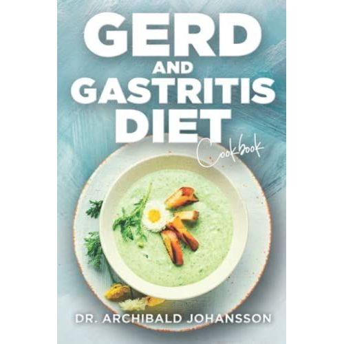 Gerd And Gastritis Diet Cookbook: Ultimate Guide On Gerd And Gastritis Diet, Recipes For Breakfast, Lunch, Dinner And Snacks With A 2-Week Diet Plan   de Johansson, Dr. Archibald  Format Broch 