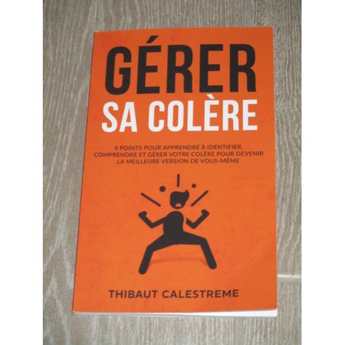 Gérer sa Colère - 9 points pour apprendre à identifier, comprendre et ...