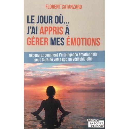 Le Jour O... J'ai Appris  Grer Mes motions - Dcouvrez Comment L'intelligence motionelle Peut Faire De Votre go Un Vritable Alli    Format Grand Format 