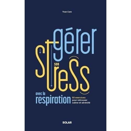 La Gestion De Stress - 50 Exercices De Respiration Pour Mieux Grer Ses motions   de Cam Yvan  Format Grand Format 