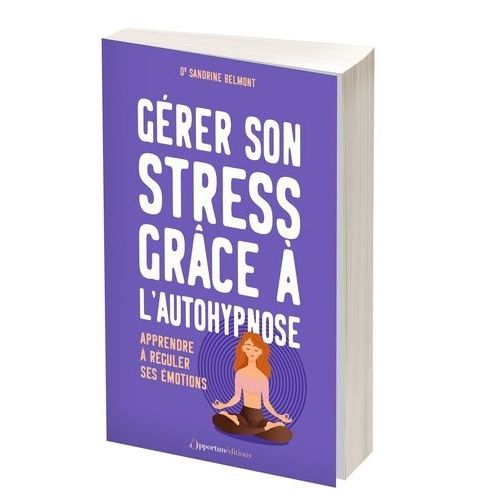 Grer Son Stress Grce  L'autohypnose - Apprendre  Rguler Ses motions   de Belmont Sandrine  Format Beau livre 