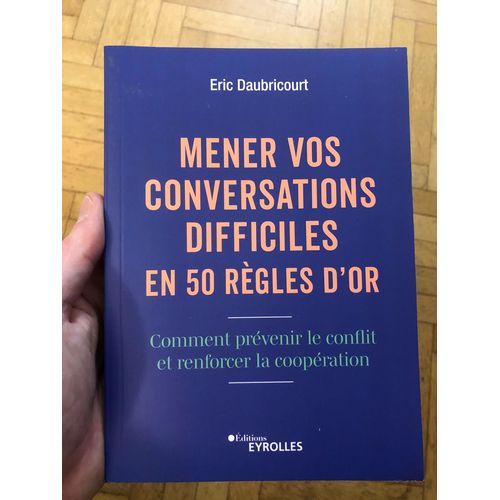 Mener Vos Conversations Difficiles En 50 Rgles D'or - Comment Prvenir Le Conflit Et Renforcer La Coopration    Format Beau livre 