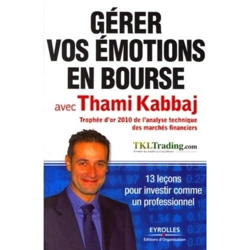 Grer Vos motions En Bourse Avec Thami Kabbaj - 13 Leons Pour Investir Comme Un Professionnel    Format Broch 