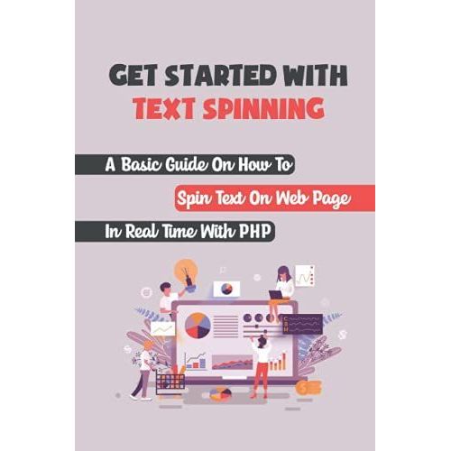 Get Started With Text Spinning: A Basic Guide On How To Spin Text On Web Page In Real Time With Php: How To Use Php In Html   de Derkach, Rolanda  Format Broch 
