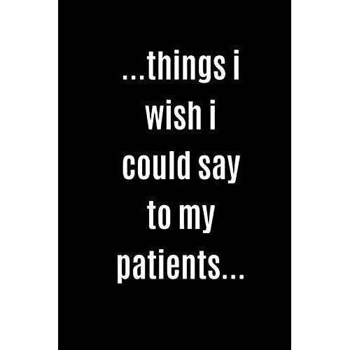 Gift Notebook Blank Lined Journal For Doctors, Pharmacists, Physical Therapists | ...Things I Wish I Could Say To My Patients...: Nursing Student College Student, Medical Student Ruled Notebook, Gradu   de Jo, Charle  Format Broch 