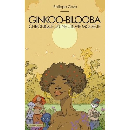 Ginkoo-Bilooba - Chronique D'une Utopie Modeste   de philippe caza  Format Beau livre 