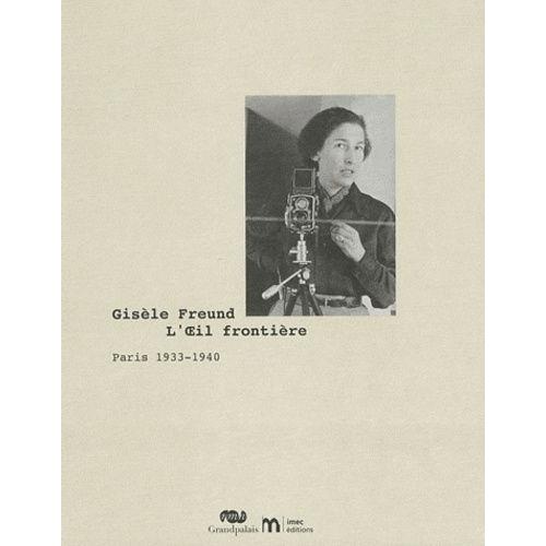 Gisle Freund, L'oeil Frontire - Paris 1933-1940   de Corpet Olivier  Format Broch 