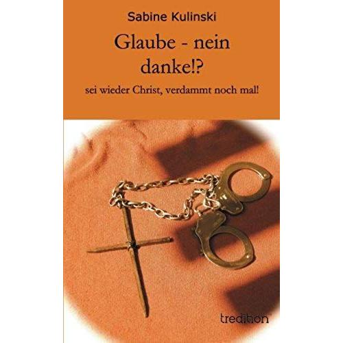 Glaube - Nein Danke!?   de Sabine Kulinski  Format Broch 