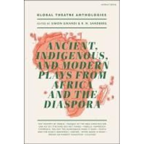Global Theatre Anthologies: Ancient, Indigenous And Modern Plays From Africa And The Diaspora    Format Reli 