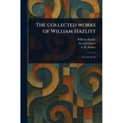The Collected Works Of William Hazlitt    Format Broch 