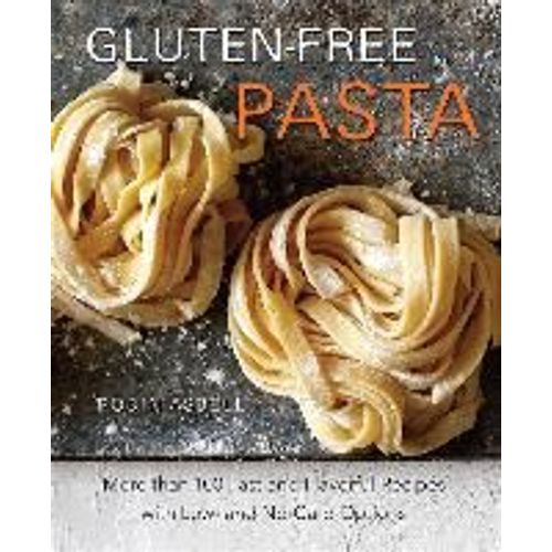 Gluten-Free Pasta: More Than 100 Fast And Flavorful Recipes With Low- And No-Carb Options   de Robin Asbell  Format Broch 