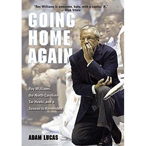 Going Home Again: Roy Williams, The North Carolina Tar Heels, And A Season To Remember    Format Broch 