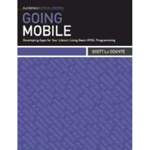 Going Mobile: Developing Apps For Your Library Using Basic Html Programming   de Scott La Counte  Format Broch 