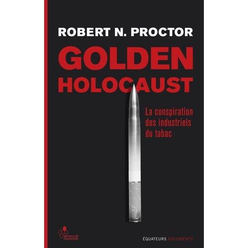 Golden Holocaust - La Conspiration Des Industriels Du Tabac   de Proctor Robert N.  Format Broch 