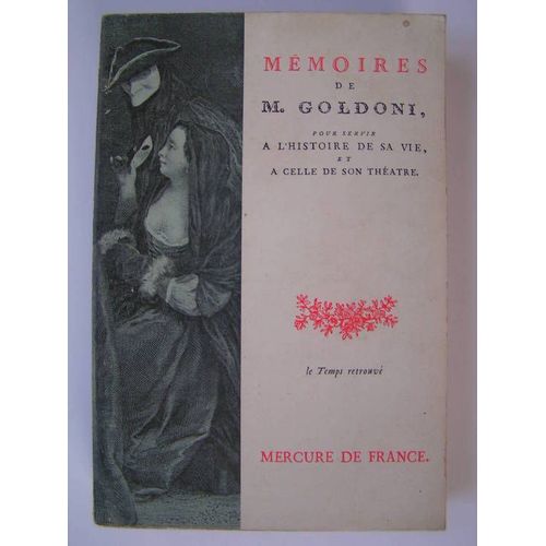 Mmoires De M. Goldini, Pour Servir  L'histoire De Sa Vie Et  Celle De Son Thtre. Collection Le Temps Retrouv Mmoires De M. Goldini, Pour Servir  L'histoire De Sa Vie Et  Celle De...   de GOLDONI 