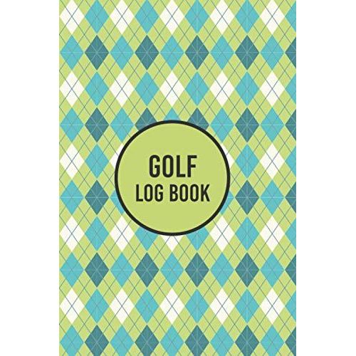 Golf Log Book: Golf Tracking Sheets Yardage Pages Golfing Journal Analyzing Improving Your Game Track Game Stats And Scorecard Template   de press publications, jehan  Format Broch 