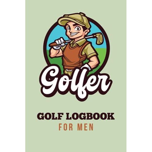 Golfer ! Golf Logbook For Men: A Golf Journal To Help You Track And Record You Game Stats, Golf Score Keepers | Space For Game Scores, Performance Tracking, Golf Stat Log, Event Stats.   de unknown  Format Broch 