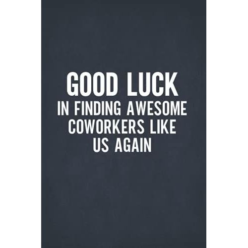 Good Luck In Finding Awesome Coworkers Like Us Again: Blank Lined Notebook Journal For Coworker, Friend, Colleague - Notebook With Funny Sayings On ... For Coworker Leaving (Funny Office Journals)   de Press, Sarcastic Sayings  Format Broch 