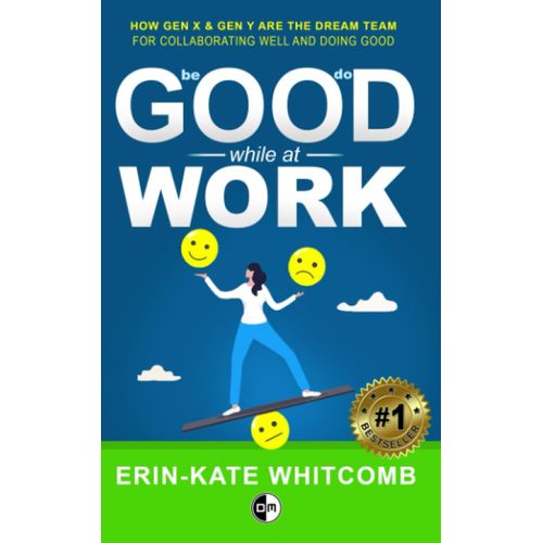 Good Work: How Gen X And Millennials Are The Dream Team For Doing Good When Collaborating Well   de unknown  Format Broch 