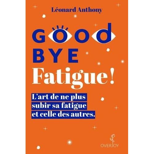 Goodbye Fatigue ! - L?Art De Ne Plus Subir Sa Fatigue Et Celle Des Autres   de Anthony Lonard  Format Beau livre 