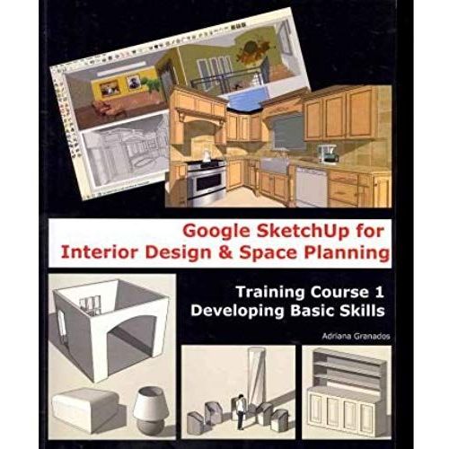 Google Sketchup For Interior Design & Space Planning: Training Course 1. Developing Basic Skills (Paperback) - Common   de Edited by Jo Dawson, Contributions by Michael Dugas By (author) Adriana Granados  Format Broch 