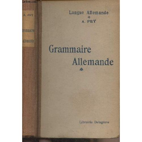 Grammaire Allemande Pratique Et Raisonne Avec Un Index Alphabtique Des Rgles Et Difficults De La Syntaxe (22e dition) - Cours Suprieur De Langue Allemande   de Pe Alexandre 