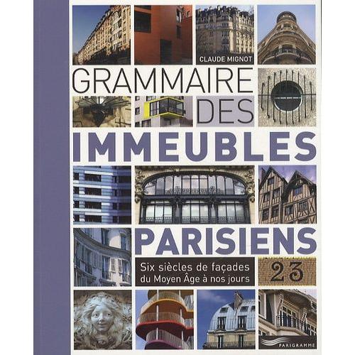 Grammaire Des Immeubles Parisiens - Six Sicles De Faades Du Moyen Age  Nos Jours   de Mignot Claude  Format Broch 