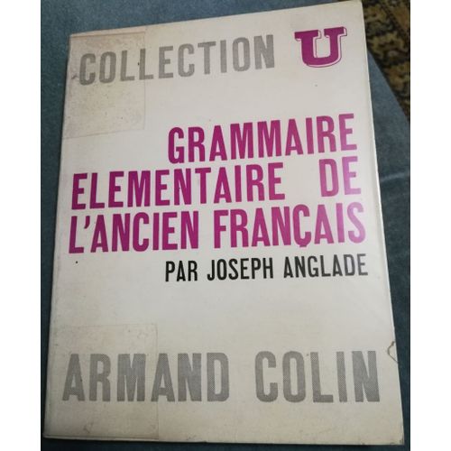 Grammaire lmentaire De L'Ancien Franais , Joseph Anglade, Collection U   