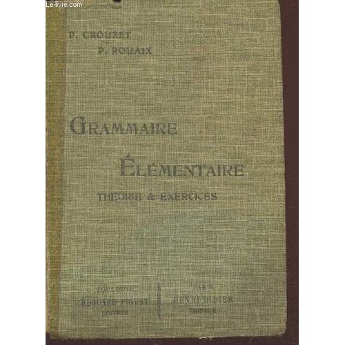 Grammaire lmentaire : Thorie Et Exercices. - Classes lmentaires Et Primaires (8e Et 7e)   de paul crouzet 