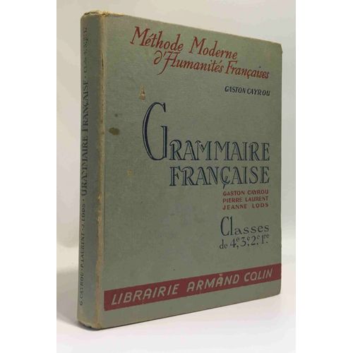 Grammaire Franaise  L'usage Des Classes De 4e 3e 2nd Et 1re Suivie Des lments De Versification - Mthode Moderne D'humanits Franaises   de gaston cayrou 