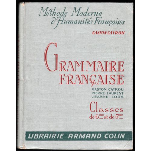 Grammaire Francaise, A L'usage Des Classes De 6 Me Et De 5 Me Armand Colin Gaston Cayrou (1949)   