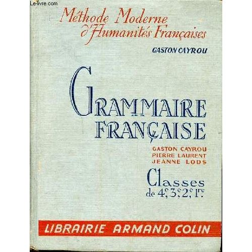 Grammaire Franaise Classes De 4, 3, 2, 1re Suivi Des lments De Versification Collection Mthodes Modernes D Humanits Franaises   de gaston cayrou 