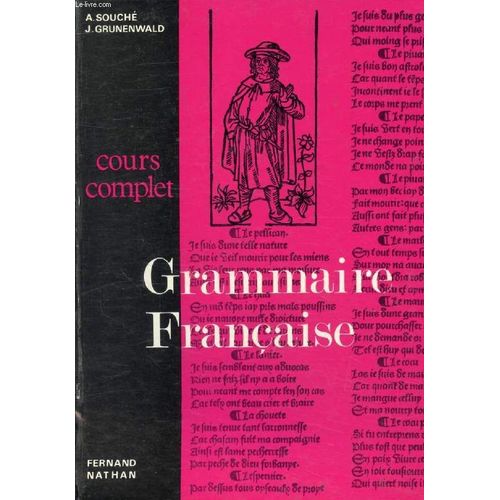 Grammaire Francaise. Cours Complet. Lecons Et Exercices. 2d Degre 1er Cycle (6e. 5e. 4e. 3e). Cycle Terminal Pratique. Enseignement Technique. Economique. Commercial Et Agricole   de SOUCHE A.. GRUNENWALD J. 