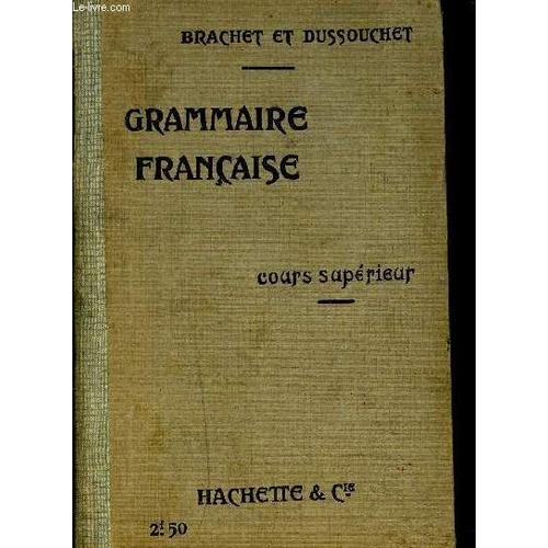 Grammaire Francaise - Cours Suprieur   de BRACHET ET DUSSOUCHET