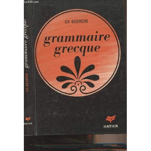 Grammaire Grecque Pour Toutes Les Classes De L Enseignement Secondaire D Aprs Les Programmes Nouveaux   de Georgin Ch. 