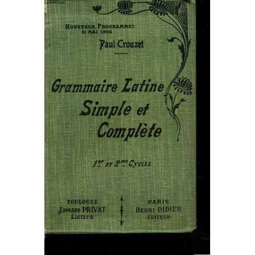 Grammaire Latine, Simple Et Complete. 1er Et 2e Cycle. de Paul Crouzet
