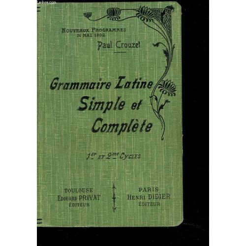 Grammaire Latine Simple Et Complete. 1er Et 2e Cycle. de Paul Crouzet