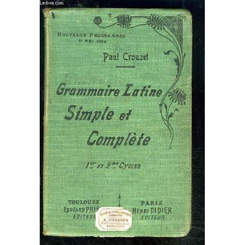 Grammaire Latine Simple Et Complete- 1er Et 2me Cycle   de paul crouzet