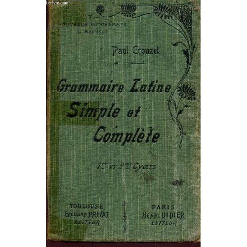 Grammaire Latine Simple Et Complete - 1er Et e Cycles - Nouveaux Programmes - 31 Mai 1902.   de paul crouzet