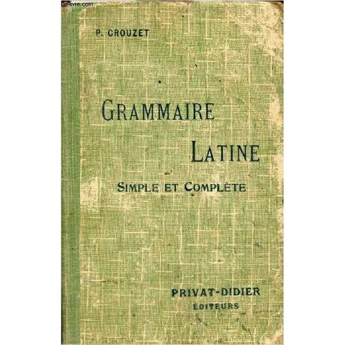 Grammaire Latine Simple Et Complete, Pour Toutes Les Classes (1er Et 2e Cycles)   de paul crouzet  Format Reli 