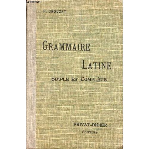 Grammaire Latine Simple Et Complete, Pour Toutes Les Classes (1er Et 2e Cycles)   de paul crouzet  Format Reli 