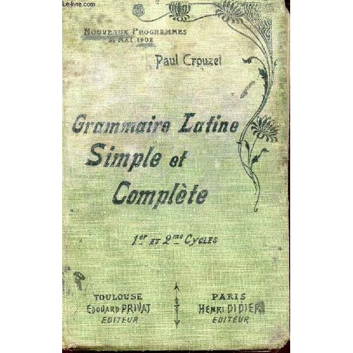Grammaire Latine Simple Et Complete - Pour Toutes Les Classes (1er Et 2e Cycles) / Programmes 31 Mai 1902 / Huitieme Edition.   de paul crouzet