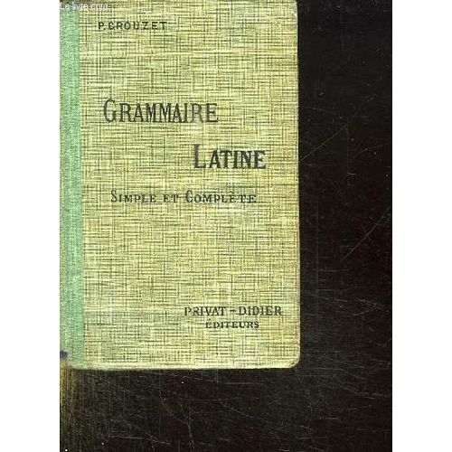 Grammaire Latine Simple Et Complete Pour Toutes Les Classes De L Enseignement Secondaire. 15em Edition. de Paul Crouzet