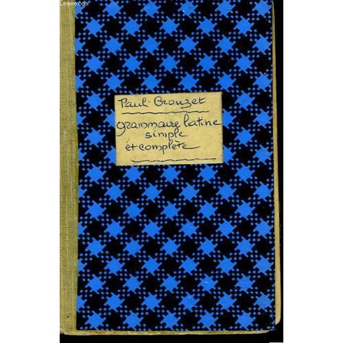 Grammaire Latine Simple Et Complete Pour Toutes Les Classes De L'enseignement Secondaire.   de PAUL CROUZET