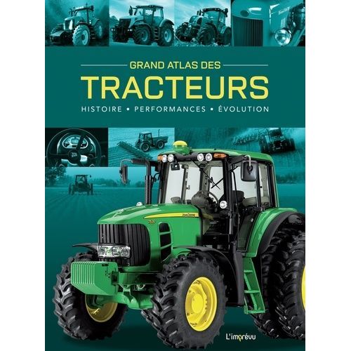 Grand Atlas Des Tracteurs - Histoire - Performances - Evolutions    Format Beau livre 
