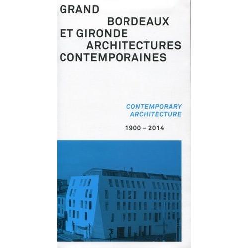 Grand Bordeaux Et Gironde, Architectures Contemporaines (1900-2014)    Format Reli 